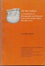 The Han Indians: A Compilation of Ethnographic & Historical Data on the Alaska-Yukon Boundary Area